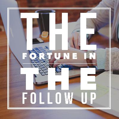 The Fortune is in the Follow Up