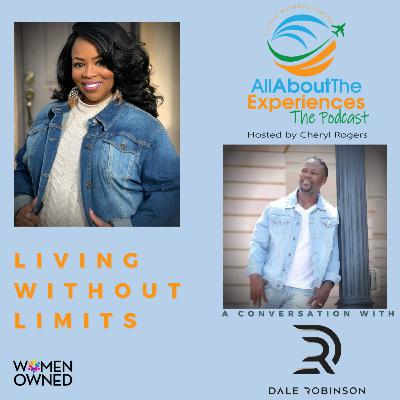 All About The Experiences: Living Without Limits--Featuring Dale Robinson