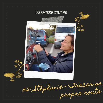 #21 Stéphanie - Tracer sa propre route #21 Stéphanie - Tracer sa propre route