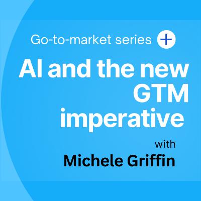 AI and the new GTM learning loops with Michele Griffin