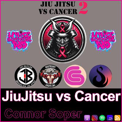 #121 Jiujitsu vs Cancer - Connor Soper