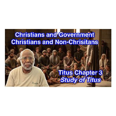Christians and Government; Christians and Non-Christians (Titus Chapter 3) Christians and Government; Christians and Non-Christians (Titus Chapter 3)