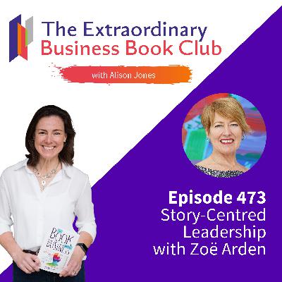 Episode 473 - Story-Centred Leadership with Zoë Arden
