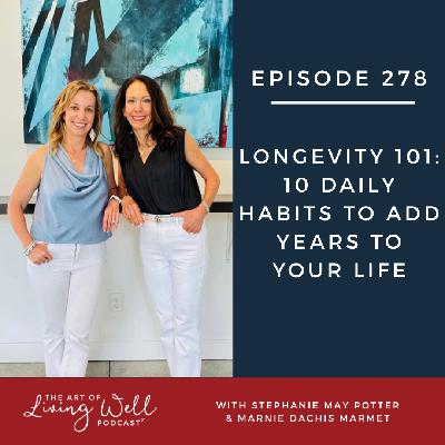 E278: Longevity 101: 10 Daily Habits to Add Years to Your Life E278: Longevity 101: 10 Daily Habits to Add Years to Your Life