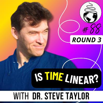 TIME is NOT What We Think: Experiences That Defy the Nature of Time w/ Psychologist Dr. Steve Taylor
