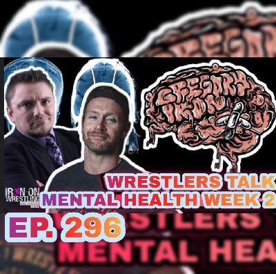 EP. 296- Wrestlers Talk Mental Health: Week Two