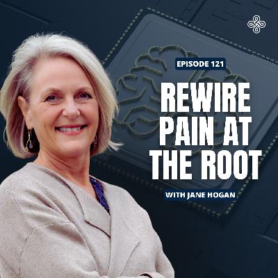 Ep. 121 - The Real Root of Pain: The Neuroplastic Pain Solution with Jane Hogan