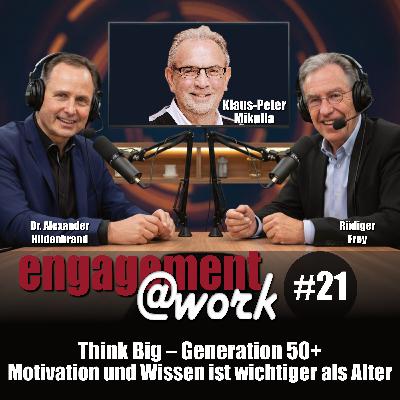 EngagementAtWork Folge #21: Think Big – Generation 50+: Motivation und Wissen ist wichtiger als Alter EngagementAtWork Folge #21: Think Big – Generation 50+: Motivation und Wissen ist wichtiger als Alter