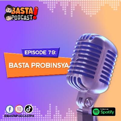 Episode 79: Basta Probinsya