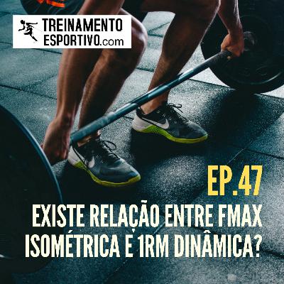 Ep.47 - Existe relação entre Fmax isométrica e 1RM dinâmica?