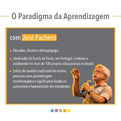 O Paradigma da Aprendizagem, com José Pacheco O Paradigma da Aprendizagem, com José Pacheco