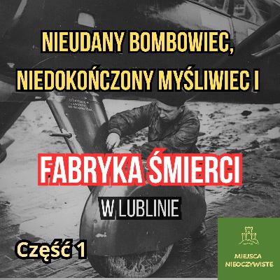 Część I. Nieudany bombowiec, niedokończony myśliwiec i “fabryka śmierci” w Lublinie. Część I. Nieudany bombowiec, niedokończony myśliwiec i “fabryka śmierci” w Lublinie.