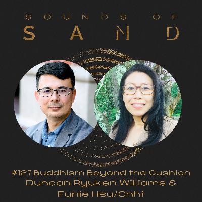 #127 Buddhism Beyond the Cushion: Duncan Ryuken Williams & Funie Hsu/Chhî