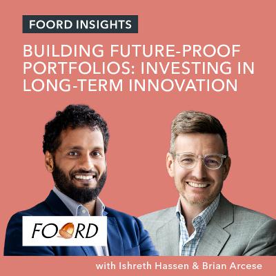 Foord Insights | Building Future-Proof Portfolios: Investing in Long-Term Innovation Foord Insights | Building Future-Proof Portfolios: Investing in Long-Term Innovation