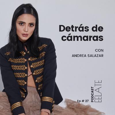 Ep#27 | Detrás de cámaras con Andrea Salazar Ep#27 | Detrás de cámaras con Andrea Salazar