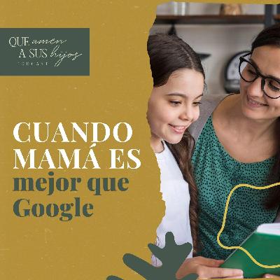 Cuando mamá es mejor que Google