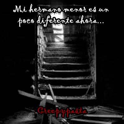 Mi hermano menor es un poco diferente ahora... | Creepypasta