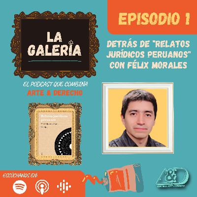 Detrás de "Relatos jurídicos peruanos" con Félix Morales