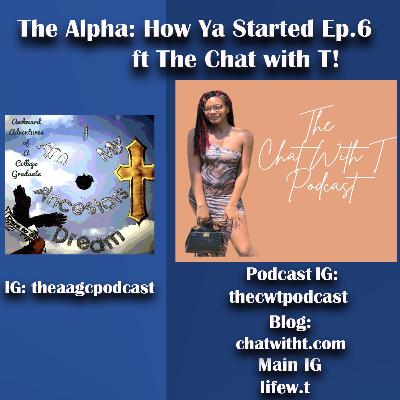 The Alpha: How Ya Started Episode 6 The Chat with T Podcast