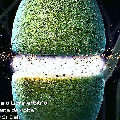 A Neurociência e o Livre Arbítrio: O Destino está e volta? - Edmir St-Clair A Neurociência e o Livre Arbítrio: O Destino está e volta? - Edmir St-Clair