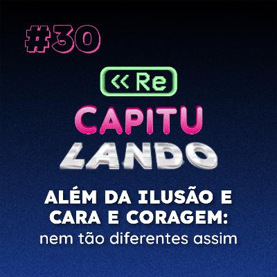 "Além da Ilusão" e "Cara e Coragem": nem tão diferentes assim