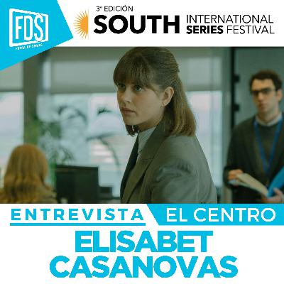 ELISABET CASANOVAS: Entrevista (EL CENTRO) | South2025