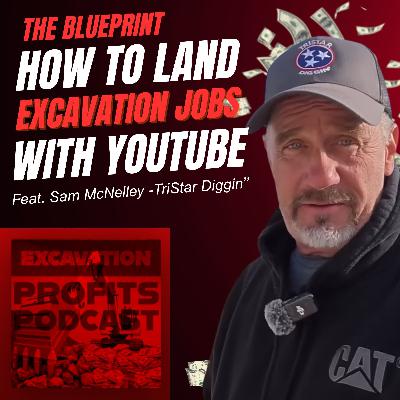 How Excavation Contractors Get High-Value Jobs Using YouTube — with Sam from TriStar Diggin