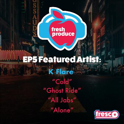 Fresh Produce Ep 5 K Flare Interview Fresh Produce Ep 5 K Flare Interview