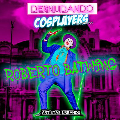 Artistas Urbanos: Roberto Batwing / La personificación del personaje