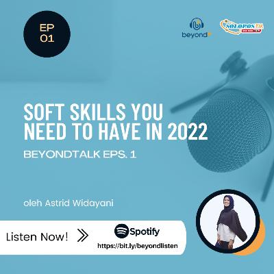 #BEYONDTALKS - Soft Skills You Need To Have in 2022 Bersama Astrid Widayani