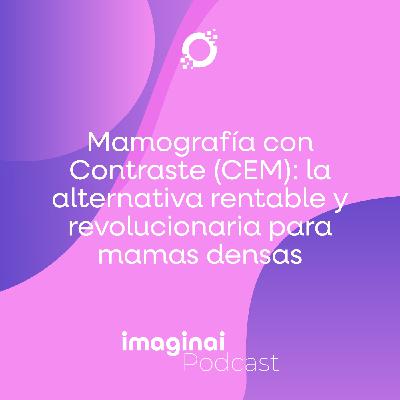 E5. Mamografía con Contraste (CEM): la alternativa rentable y revolucionaria para mamas densas