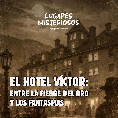 El Hotel Víctor: Entre la fiebre del oro y los fantasmas