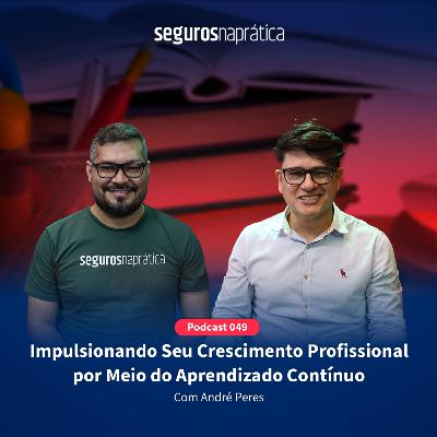 049 Impulsionando Seu Crescimento Profissional por Meio do Aprendizado Contínuo com André Peres