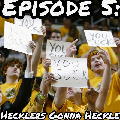 Episode 5: Hecklers Gonna Heckle