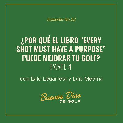 EP 32 - ¿Por qué el libro "Every Shot Must Have a Purpose" puede mejorar tu golf? Parte 3
