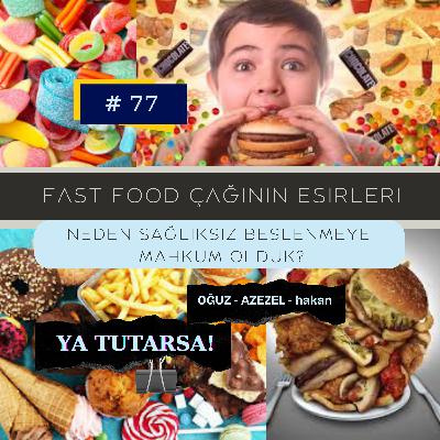 #77 "Fast Food Çağının Esirleri: Neden Sağlıksız Beslenmeye Mahkum Olduk?"