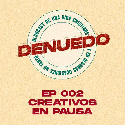 EP 002 - CREATIVOS EN PAUSA
