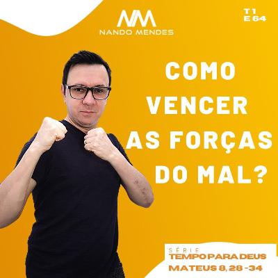 #64 - COMO VENCER AS FORÇAS DO MAL? - MATEUS 8, 28-34