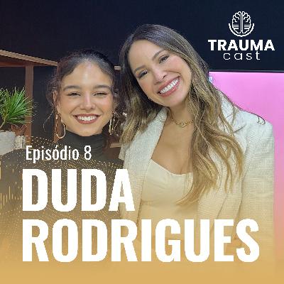 DUDA RODRIGUES - TRAUMA CAST #008 - DA DOR NASCE UM DOM
