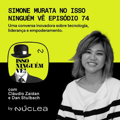 #74 Simone Murata no Isso Ninguém Vê