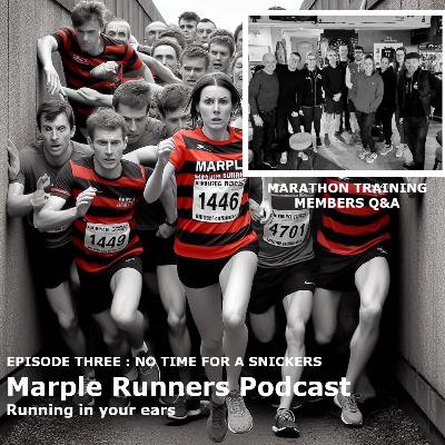 Episode Three : No time for a Snickers ...it's Marathon Training! Episode Three : No time for a Snickers ...it's Marathon Training!
