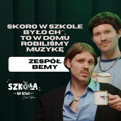 Skoro w szkole było ch***, to w domu robiliśmy muzykę | BEMY | S02E04