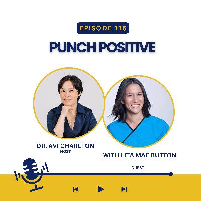 Episode 115. Punch Positive with Lita Mae Button Episode 115. Punch Positive with Lita Mae Button