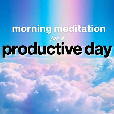 Guided Morning Meditation for Productivity | 10 Minutes Guided Morning Meditation for Productivity | 10 Minutes