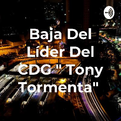 Baja del líder del CDG "Tony tormenta"