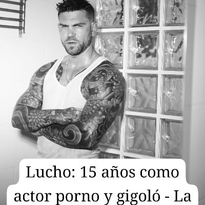 Lucho: 15 años como actor porno y gigoló — La verdad sin filtros