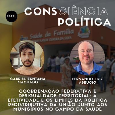 Coordenação federativa e desigualdade territorial: a efetividade e os limites da política redistributiva da União junto aos municípios no campo da saúde - Episódio #32
