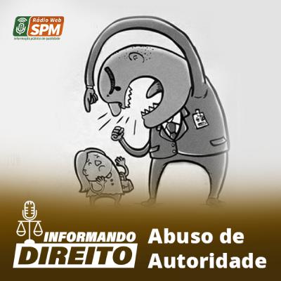 Informando Direito #07 Abuso de Autoridade