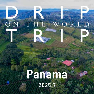 DRIP TRIP通信 vol.55 【2025.7】Panama編