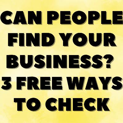 Can People Find Your Business? Three Free Ways To Check Can People Find Your Business? Three Free Ways To Check